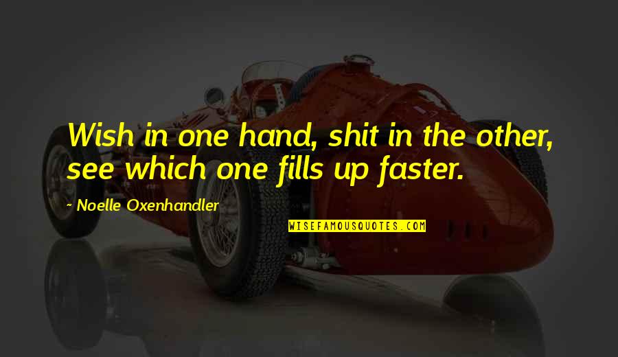 Great Tyrion Quotes By Noelle Oxenhandler: Wish in one hand, shit in the other, Great Tyrion Quotes By Noelle Oxenhandler: Wish in one hand, shit in the other,