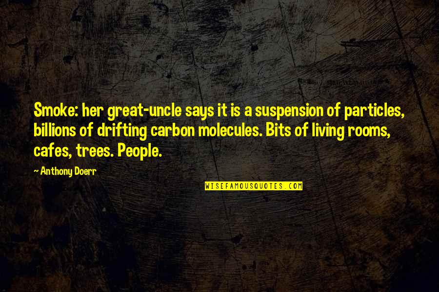 Great Uncle Quotes By Anthony Doerr: Smoke: her great-uncle says it is a suspension
