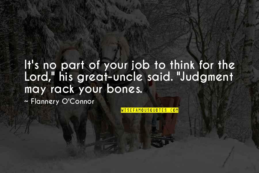 Great Uncle Quotes By Flannery O'Connor: It's no part of your job to think
