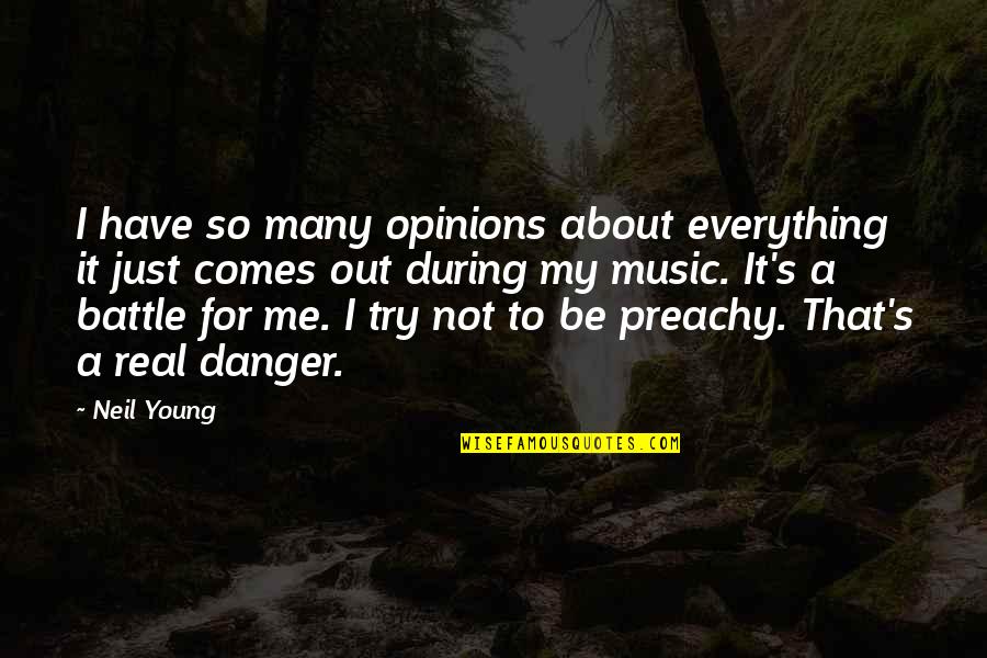 Great Unclean One Quotes By Neil Young: I have so many opinions about everything it