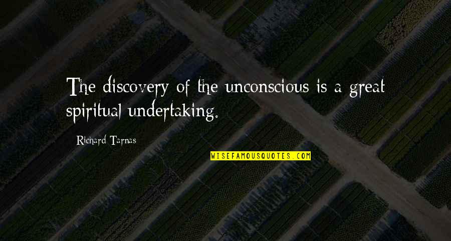 Great Undertaking Quotes By Richard Tarnas: The discovery of the unconscious is a great Great Undertaking Quotes By Richard Tarnas: The discovery of the unconscious is a great