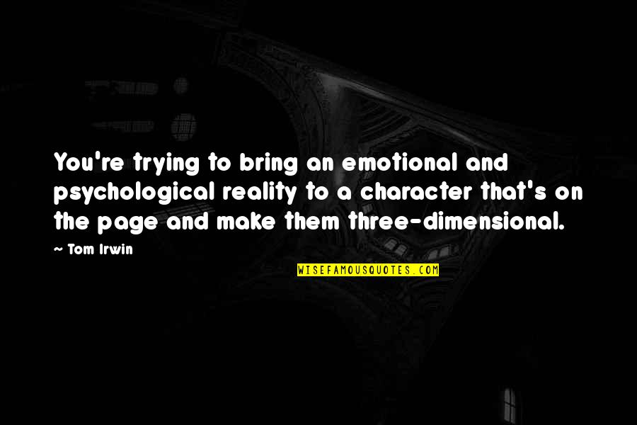 Great Unlucky Quotes By Tom Irwin: You're trying to bring an emotional and psychological Great Unlucky Quotes By Tom Irwin: You're trying to bring an emotional and psychological