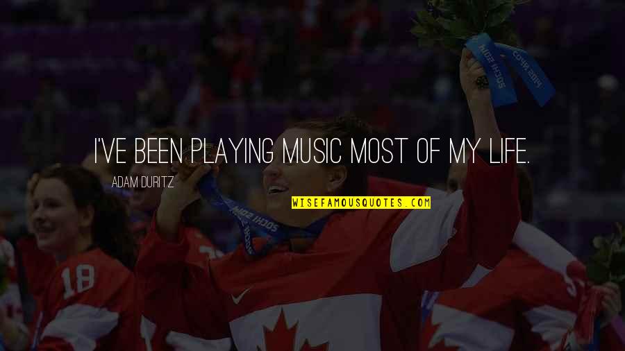 Great Upbeat Quotes By Adam Duritz: I've been playing music most of my life.