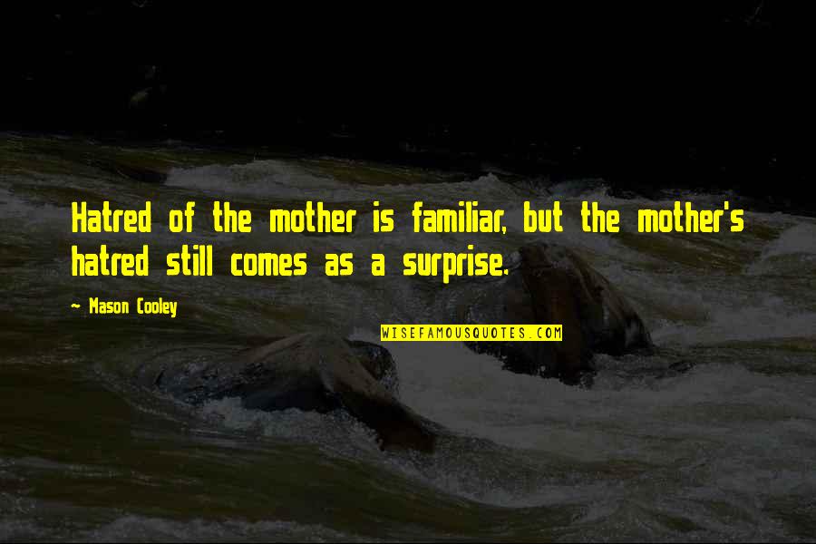 Great Upbeat Quotes By Mason Cooley: Hatred of the mother is familiar, but the