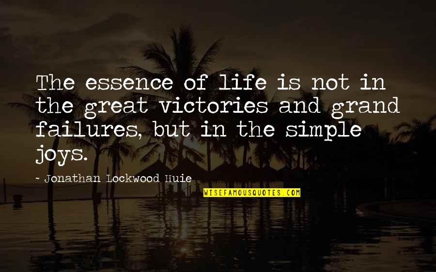 Great Victories Quotes By Jonathan Lockwood Huie: The essence of life is not in the