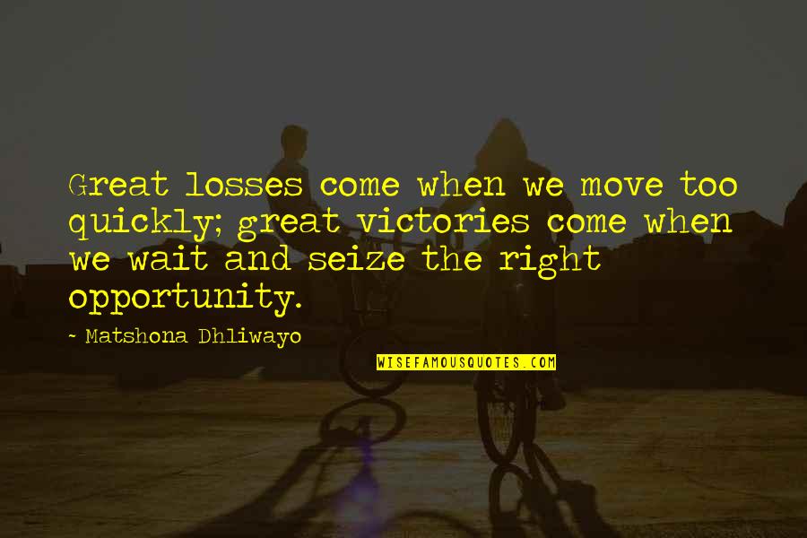 Great Victories Quotes By Matshona Dhliwayo: Great losses come when we move too quickly;