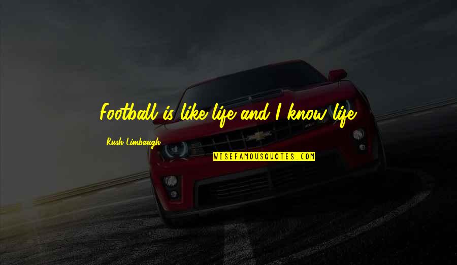 Great Video Game Quotes By Rush Limbaugh: Football is like life and I know life.
