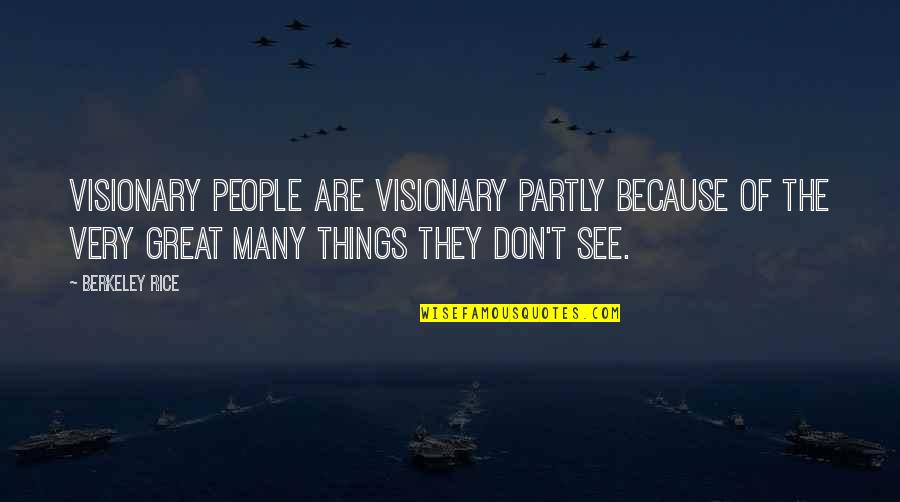 Great Visionary Quotes By Berkeley Rice: Visionary people are visionary partly because of the