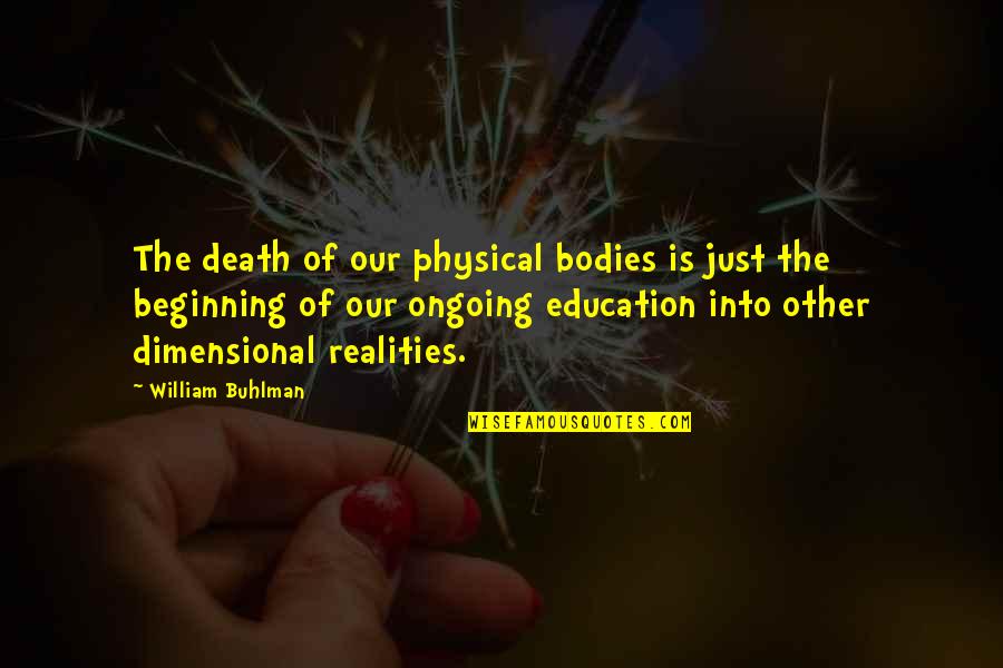 Great Waffle Quotes By William Buhlman: The death of our physical bodies is just