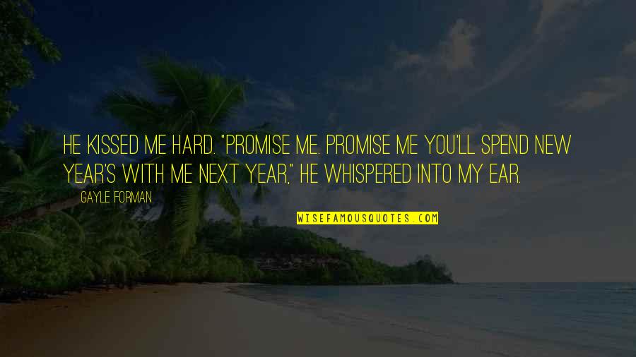 Great Wall Of Lucy Wu Quotes By Gayle Forman: He kissed me hard. "Promise me. Promise me