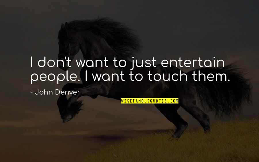 Great Wallet Quotes By John Denver: I don't want to just entertain people. I