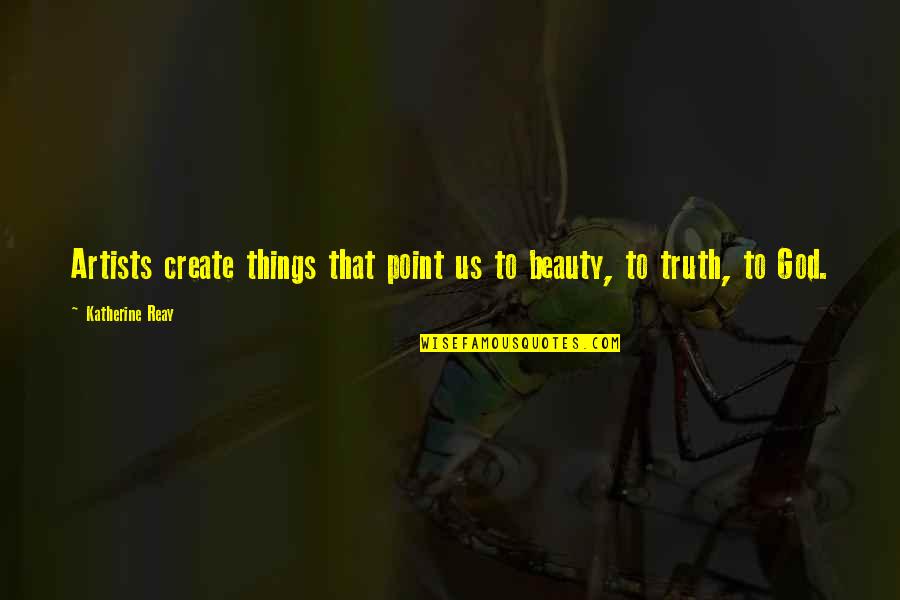 Great Wallet Quotes By Katherine Reay: Artists create things that point us to beauty,
