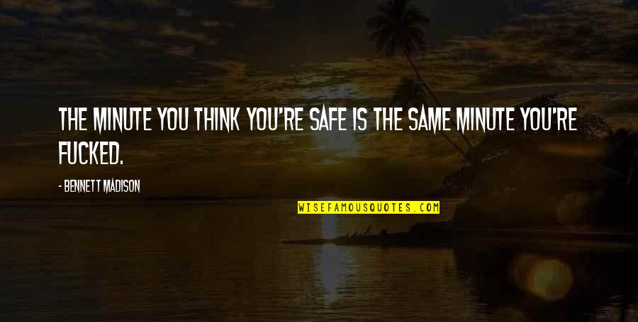 Great Walmart Quotes By Bennett Madison: The minute you think you're safe is the Great Walmart Quotes By Bennett Madison: The minute you think you're safe is the