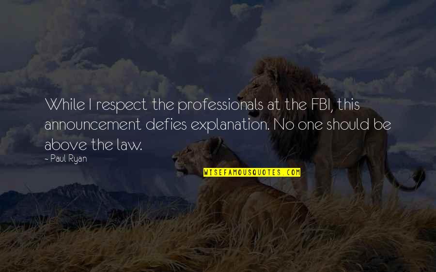 Great Walmart Quotes By Paul Ryan: While I respect the professionals at the FBI, Great Walmart Quotes By Paul Ryan: While I respect the professionals at the FBI,