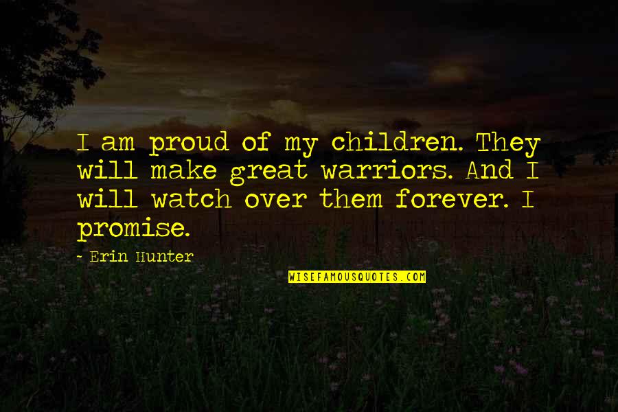 Great Warriors Quotes By Erin Hunter: I am proud of my children. They will