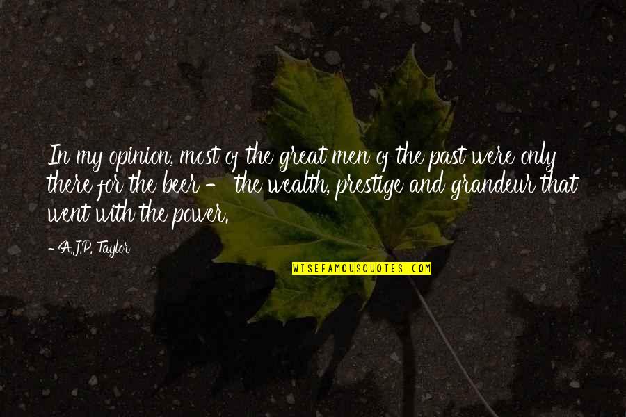 Great Wealth Quotes By A.J.P. Taylor: In my opinion, most of the great men