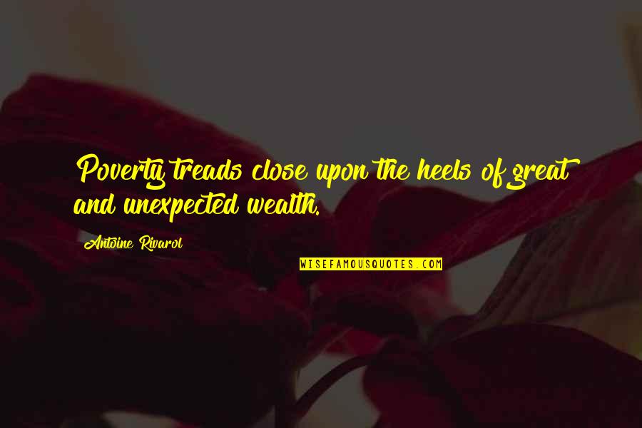 Great Wealth Quotes By Antoine Rivarol: Poverty treads close upon the heels of great