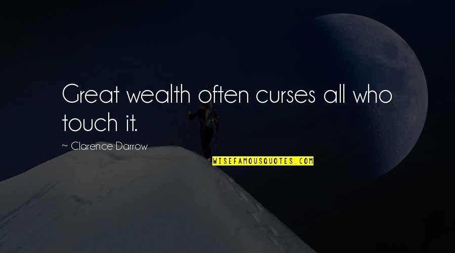 Great Wealth Quotes By Clarence Darrow: Great wealth often curses all who touch it.