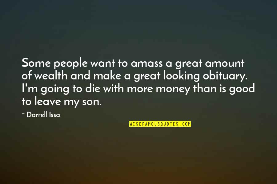 Great Wealth Quotes By Darrell Issa: Some people want to amass a great amount