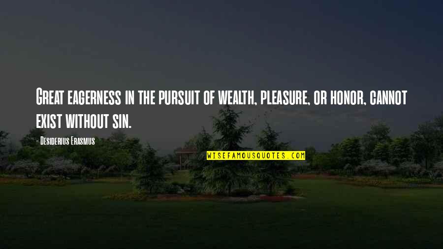Great Wealth Quotes By Desiderius Erasmus: Great eagerness in the pursuit of wealth, pleasure,
