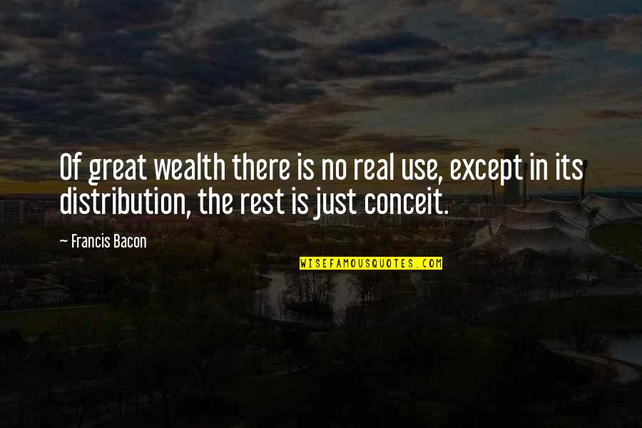 Great Wealth Quotes By Francis Bacon: Of great wealth there is no real use,