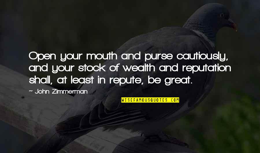 Great Wealth Quotes By John Zimmerman: Open your mouth and purse cautiously, and your