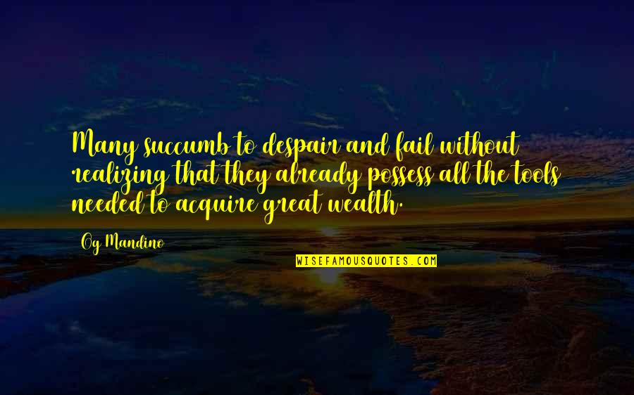 Great Wealth Quotes By Og Mandino: Many succumb to despair and fail without realizing
