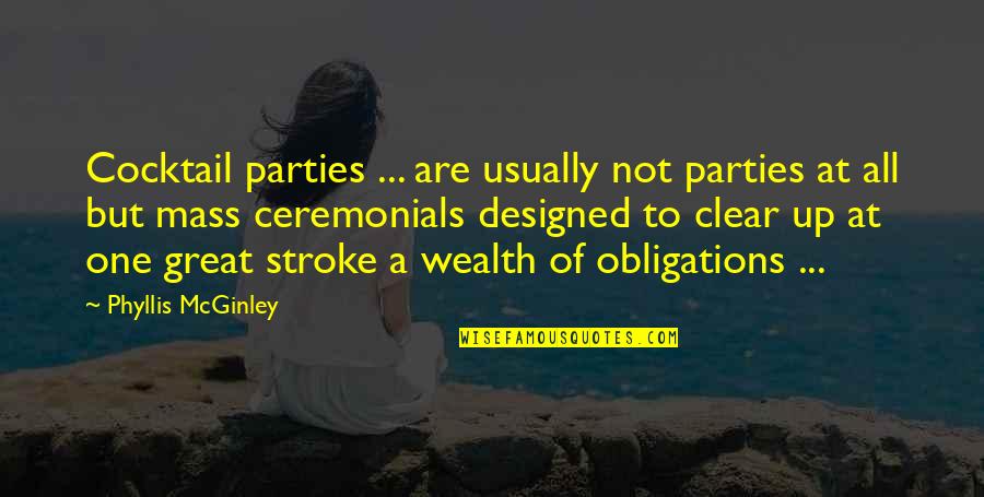 Great Wealth Quotes By Phyllis McGinley: Cocktail parties ... are usually not parties at