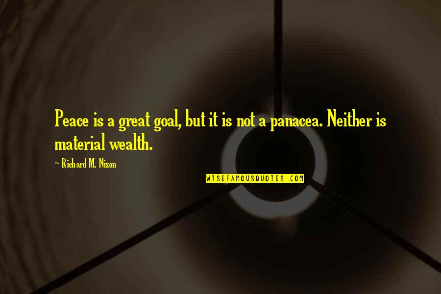 Great Wealth Quotes By Richard M. Nixon: Peace is a great goal, but it is