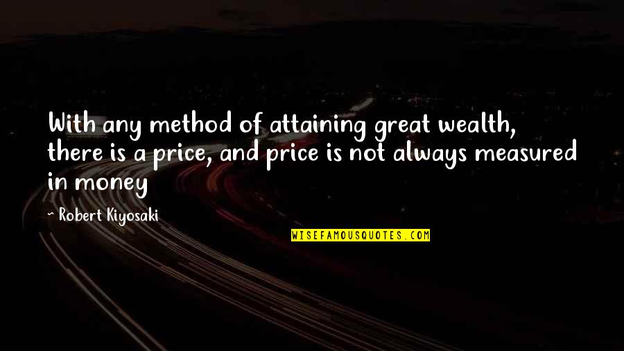 Great Wealth Quotes By Robert Kiyosaki: With any method of attaining great wealth, there