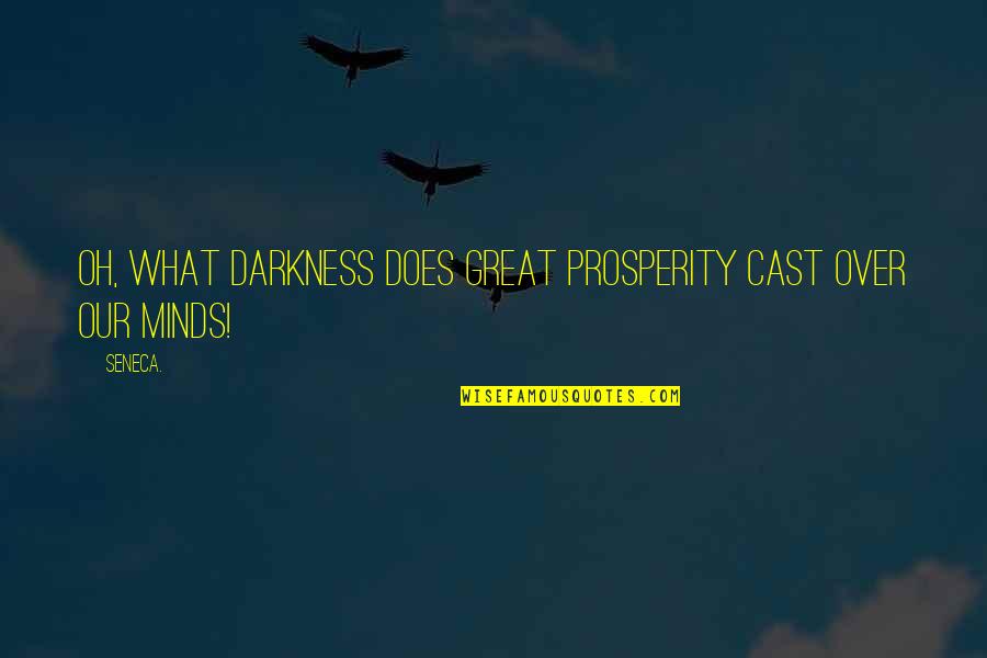 Great Wealth Quotes By Seneca.: Oh, what darkness does great prosperity cast over