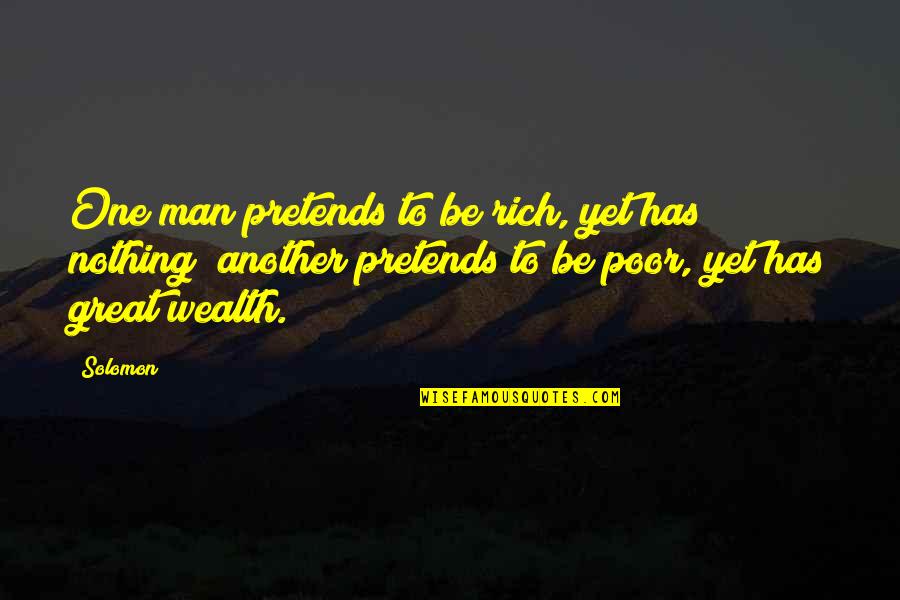 Great Wealth Quotes By Solomon: One man pretends to be rich, yet has