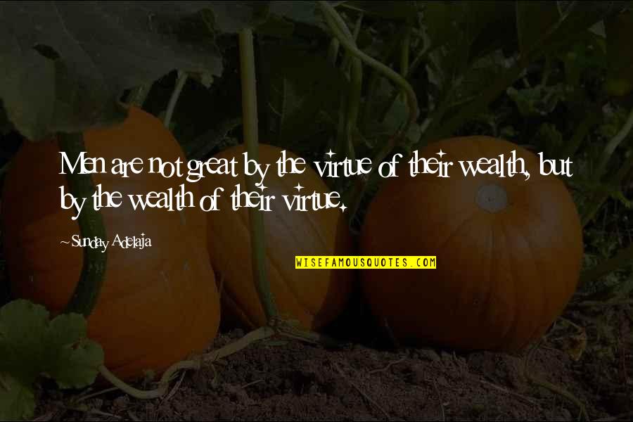 Great Wealth Quotes By Sunday Adelaja: Men are not great by the virtue of