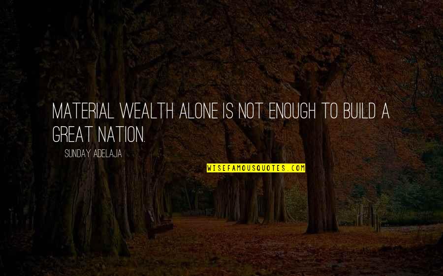 Great Wealth Quotes By Sunday Adelaja: Material wealth alone is not enough to build