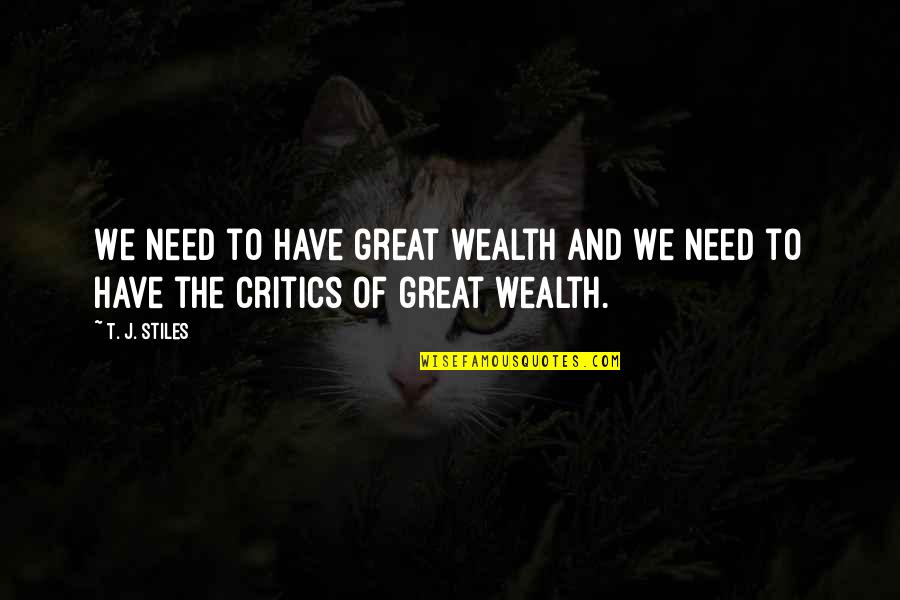 Great Wealth Quotes By T. J. Stiles: We need to have great wealth and we