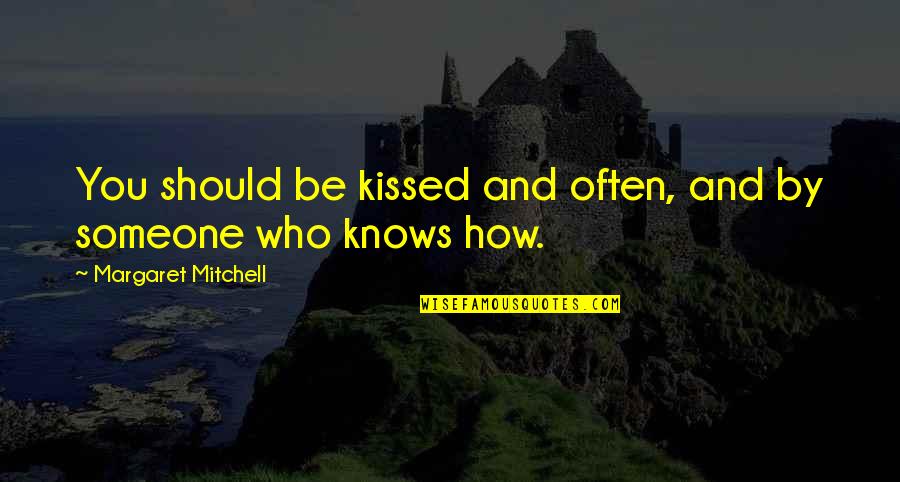 Great Weekend Love Quotes By Margaret Mitchell: You should be kissed and often, and by