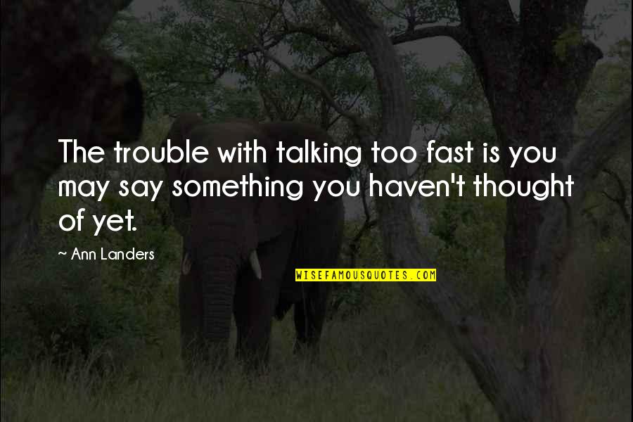 Great Whiskey Quotes By Ann Landers: The trouble with talking too fast is you