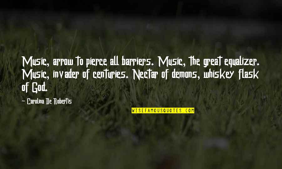 Great Whiskey Quotes By Carolina De Robertis: Music, arrow to pierce all barriers. Music, the