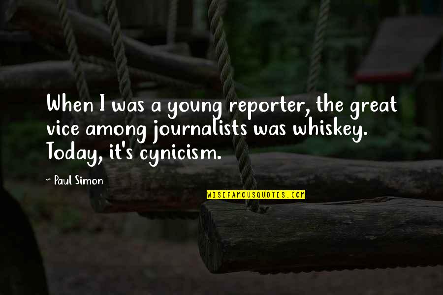 Great Whiskey Quotes By Paul Simon: When I was a young reporter, the great