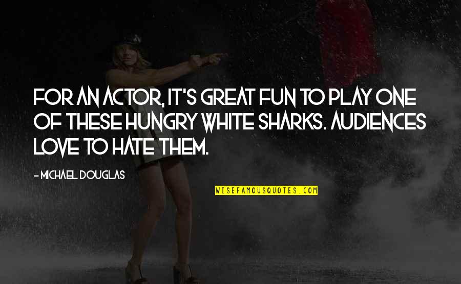 Great White Sharks Quotes By Michael Douglas: For an actor, it's great fun to play