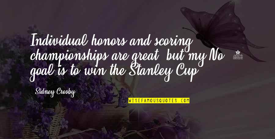 Great Win Quotes By Sidney Crosby: Individual honors and scoring championships are great, but Great Win Quotes By Sidney Crosby: Individual honors and scoring championships are great, but