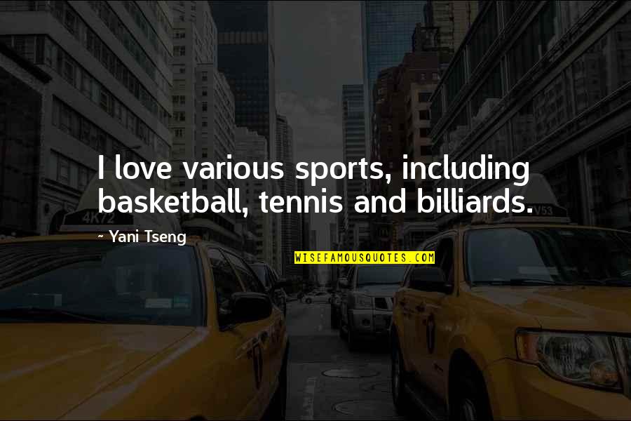 Great Wine Tasting Quotes By Yani Tseng: I love various sports, including basketball, tennis and