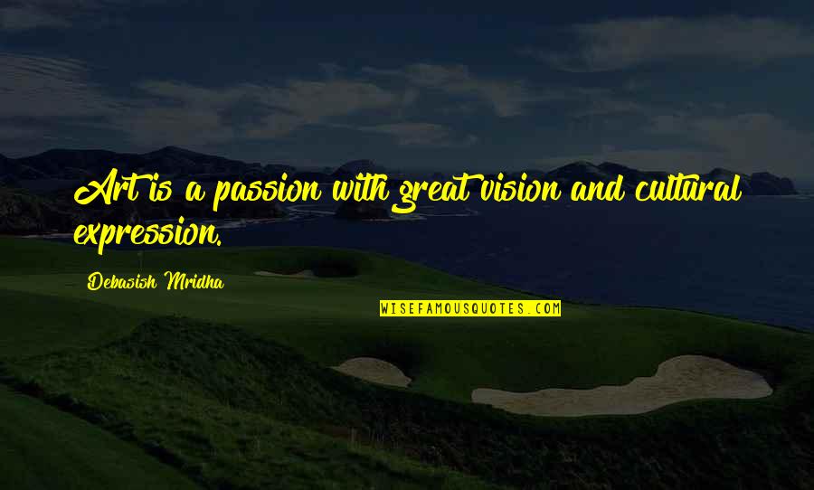 Great Wisdom Love Quotes By Debasish Mridha: Art is a passion with great vision and