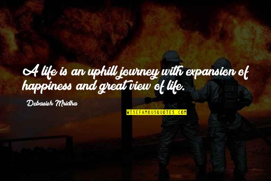 Great Wisdom Love Quotes By Debasish Mridha: A life is an uphill journey with expansion