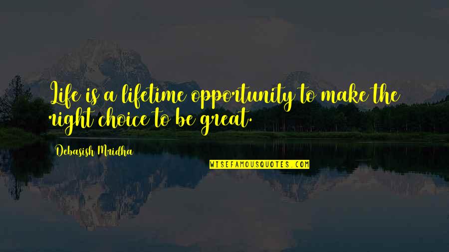 Great Wisdom Love Quotes By Debasish Mridha: Life is a lifetime opportunity to make the