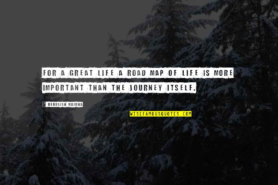 Great Wisdom Love Quotes By Debasish Mridha: For a great life a road map of