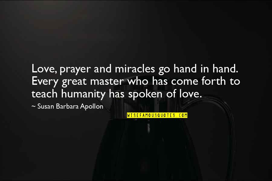 Great Wisdom Love Quotes By Susan Barbara Apollon: Love, prayer and miracles go hand in hand.