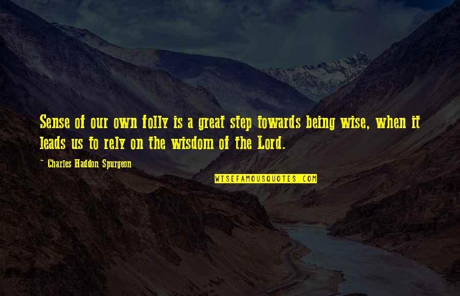 Great Wise Quotes By Charles Haddon Spurgeon: Sense of our own folly is a great Great Wise Quotes By Charles Haddon Spurgeon: Sense of our own folly is a great