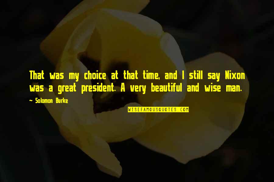 Great Wise Quotes By Solomon Burke: That was my choice at that time, and Great Wise Quotes By Solomon Burke: That was my choice at that time, and
