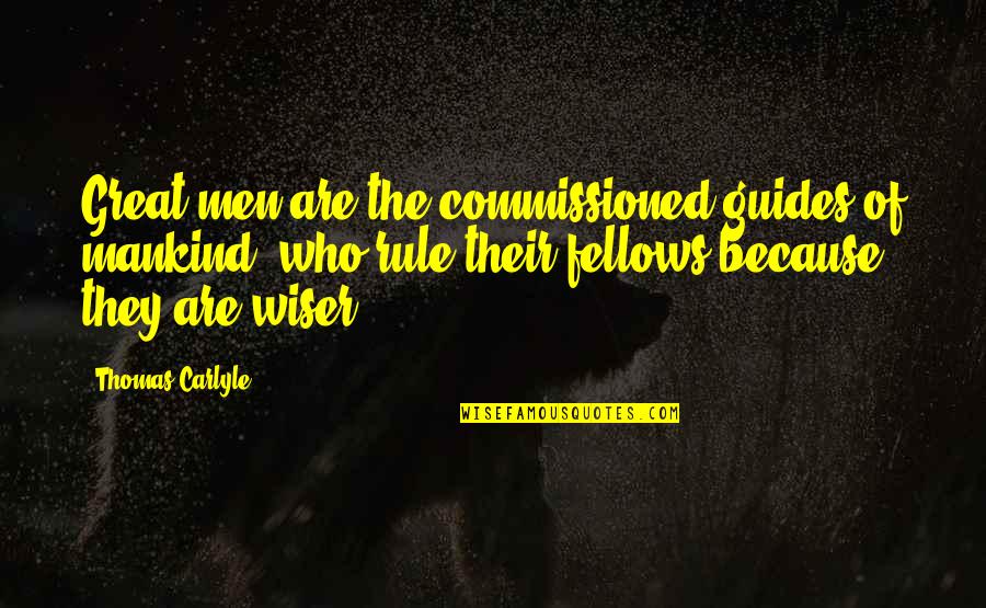 Great Wise Quotes By Thomas Carlyle: Great men are the commissioned guides of mankind, Great Wise Quotes By Thomas Carlyle: Great men are the commissioned guides of mankind,